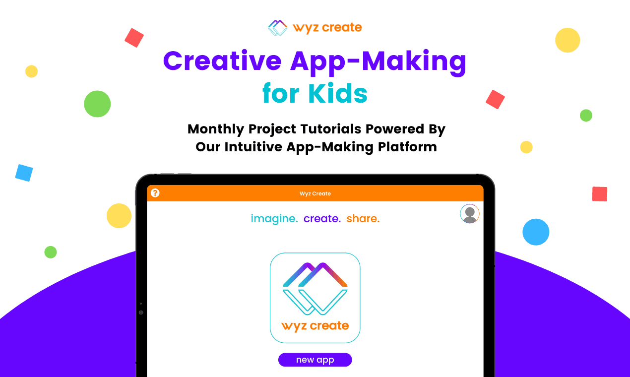 Promotional image for with the words Wyz Create creative app-making for kids, monthly project tutorials powered by our intuitive app-making platform.